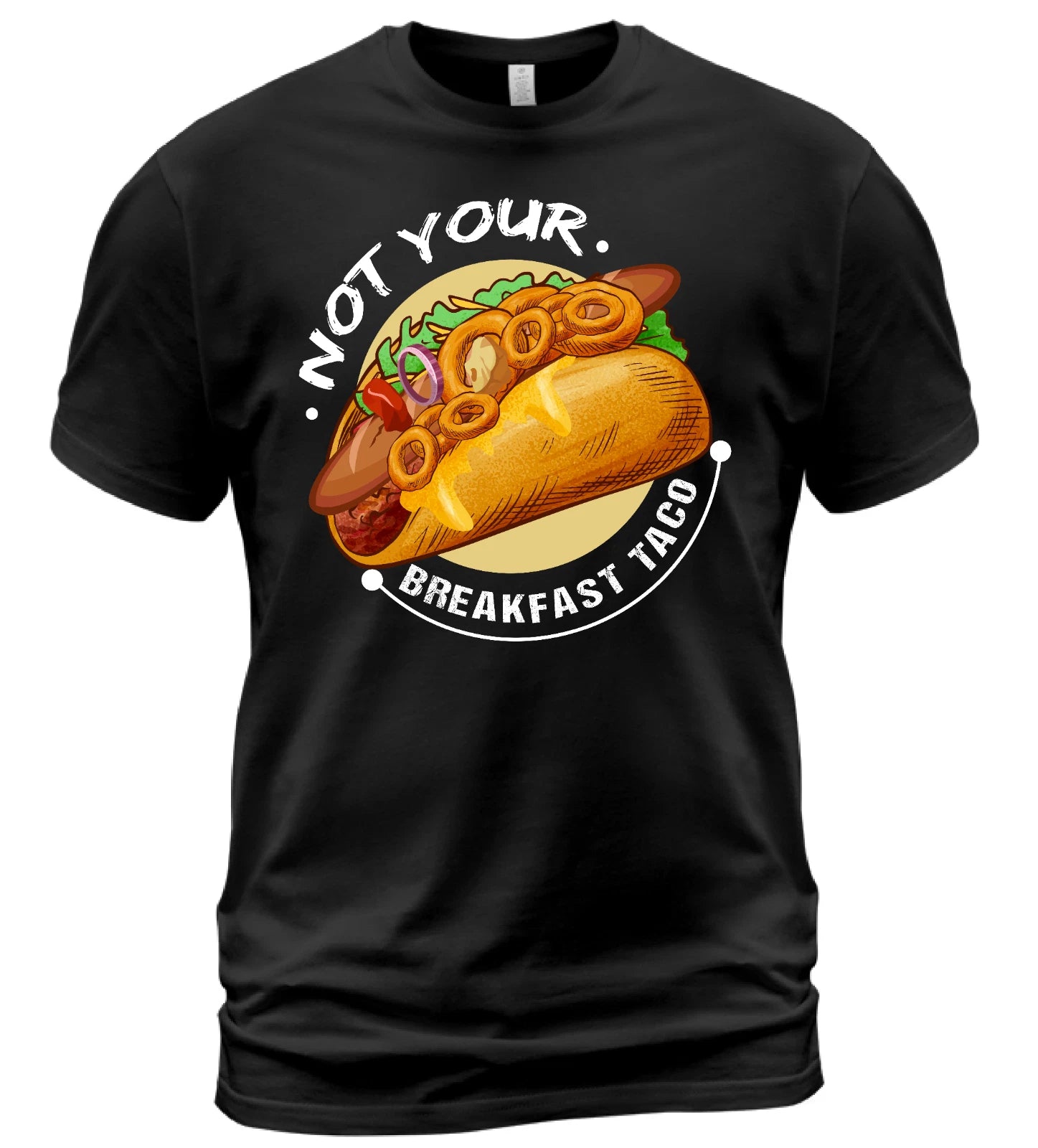 Not Your Breakfast Taco - Funny design tacos lovers Gift Unisex T-Shirt