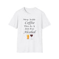 Step Aside Coffee This Is A Job For Alcohol Funny Quote White T-Shirt Gift Tee