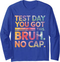 Test Day Teacher Shirt Bruh It's Test Day You Got This F Long Sleeve T-Shirt