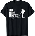 Ten More Minutes - Metal Detecting Treasure Hunt Detectorist Gift Unisex T-Shirt