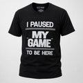 Brooklyn Vertical I Paused My Game To Be Here Funny Gamer Graphic T-Shirt Men S