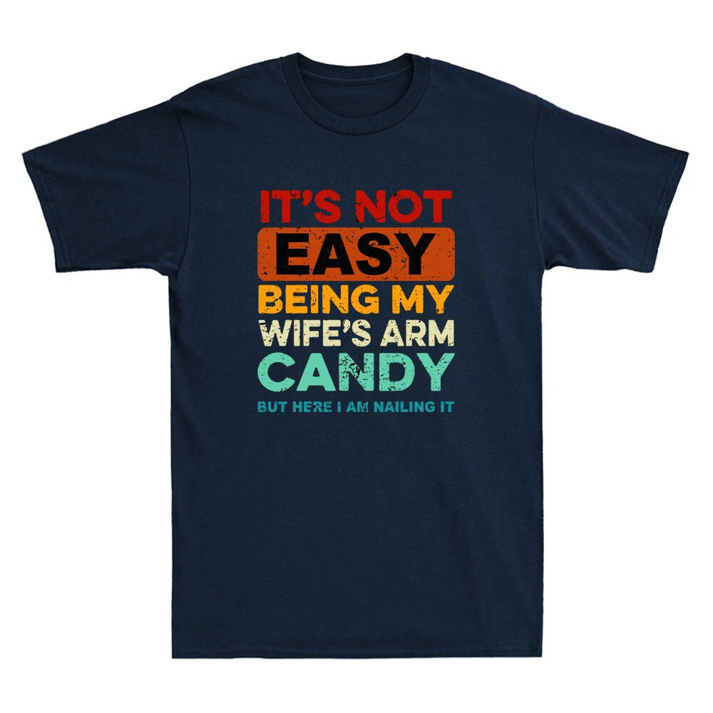It's Not Easy Being My Wife's Arm Candy But Here I Am Nailin Retro Men's T-Shirt