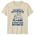 Don't Forget To Hydrate & Mind Your Business Sarcastic Bear T-Shirt