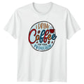 I Drink Coffee For Your Protection T-Shirt Caffeine Humor