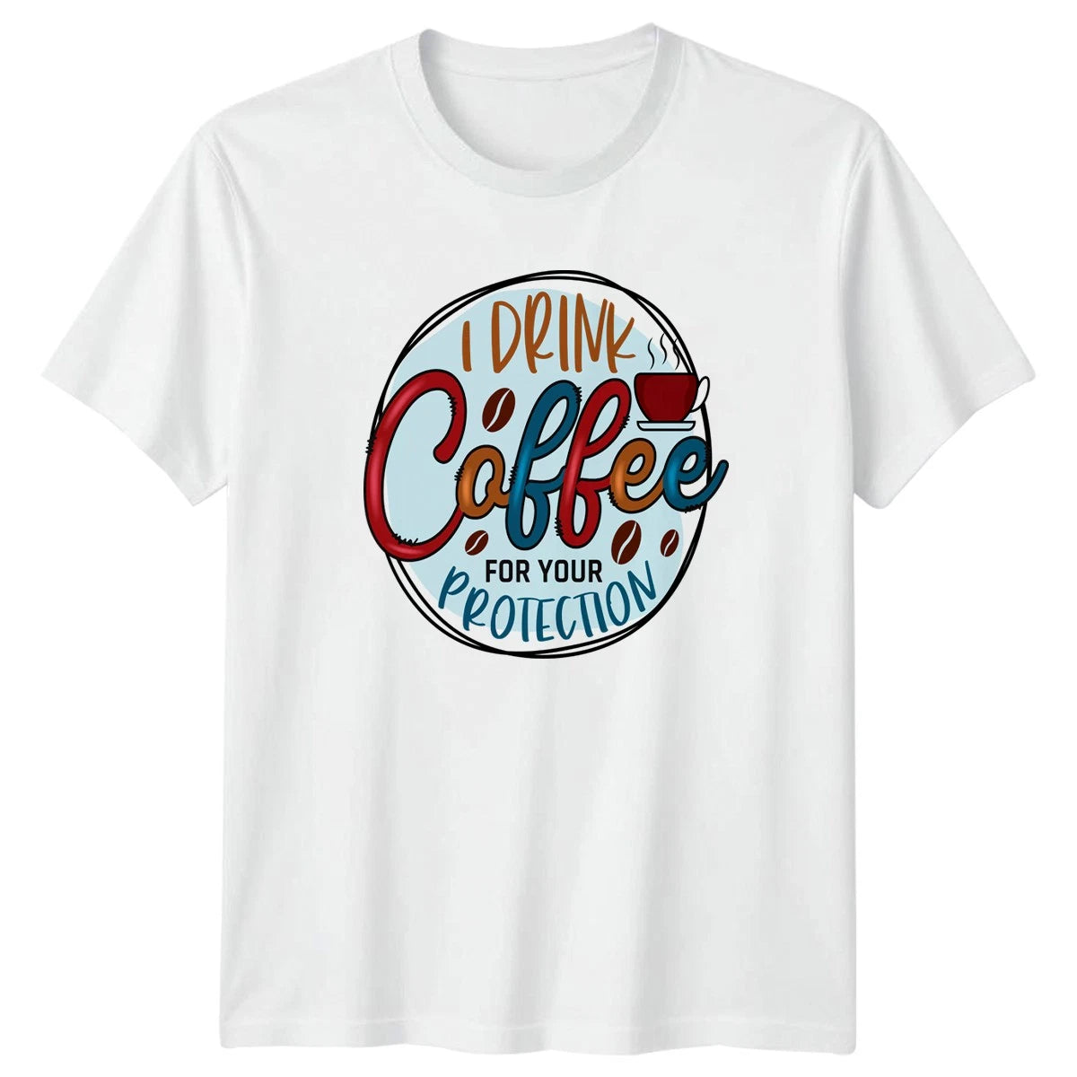 I Drink Coffee For Your Protection T-Shirt Caffeine Humor
