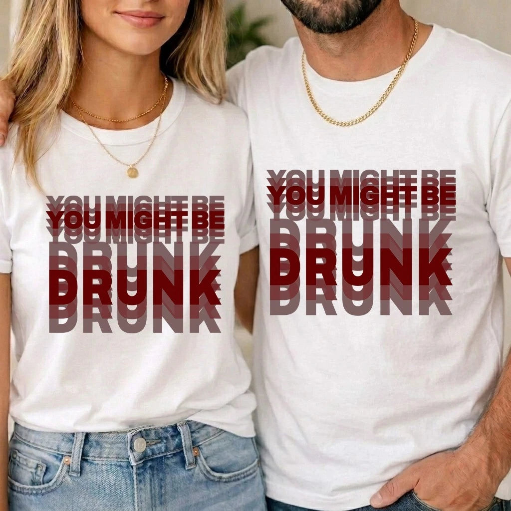 You Might Be Drunk T-Shirt Joke Unisex Humour Adult Meme Top Print Gift Tee Top