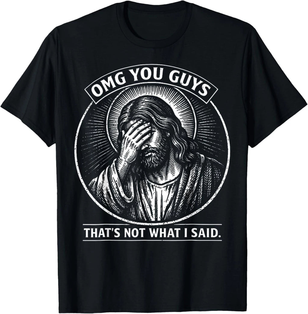 OMG You Guys That's Not What I Said Religious Jesus Meme T-Shirt unisex T-Shirt