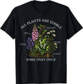 All Plants are Edible Some Only Once Funny Botany Gardening T-Shirt