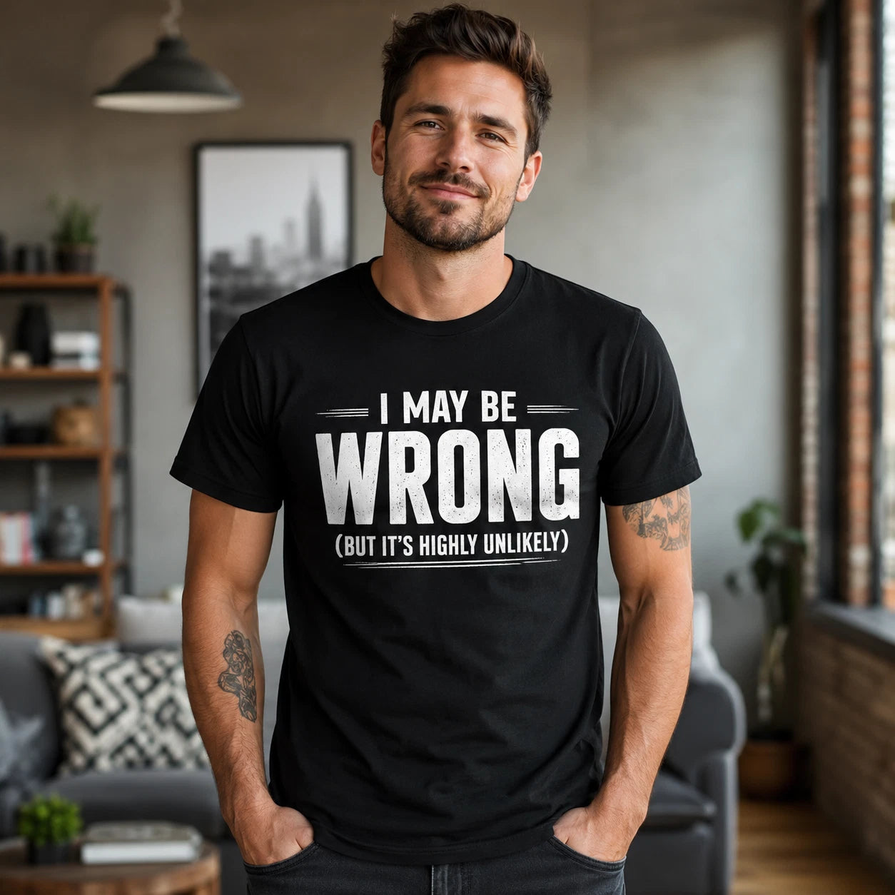 I May Be Wrong Funny Men T Shirt, Sarcastic Slogan Tee