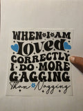 Custom Sarcastic Tshirts When I'm Loved Correctly
