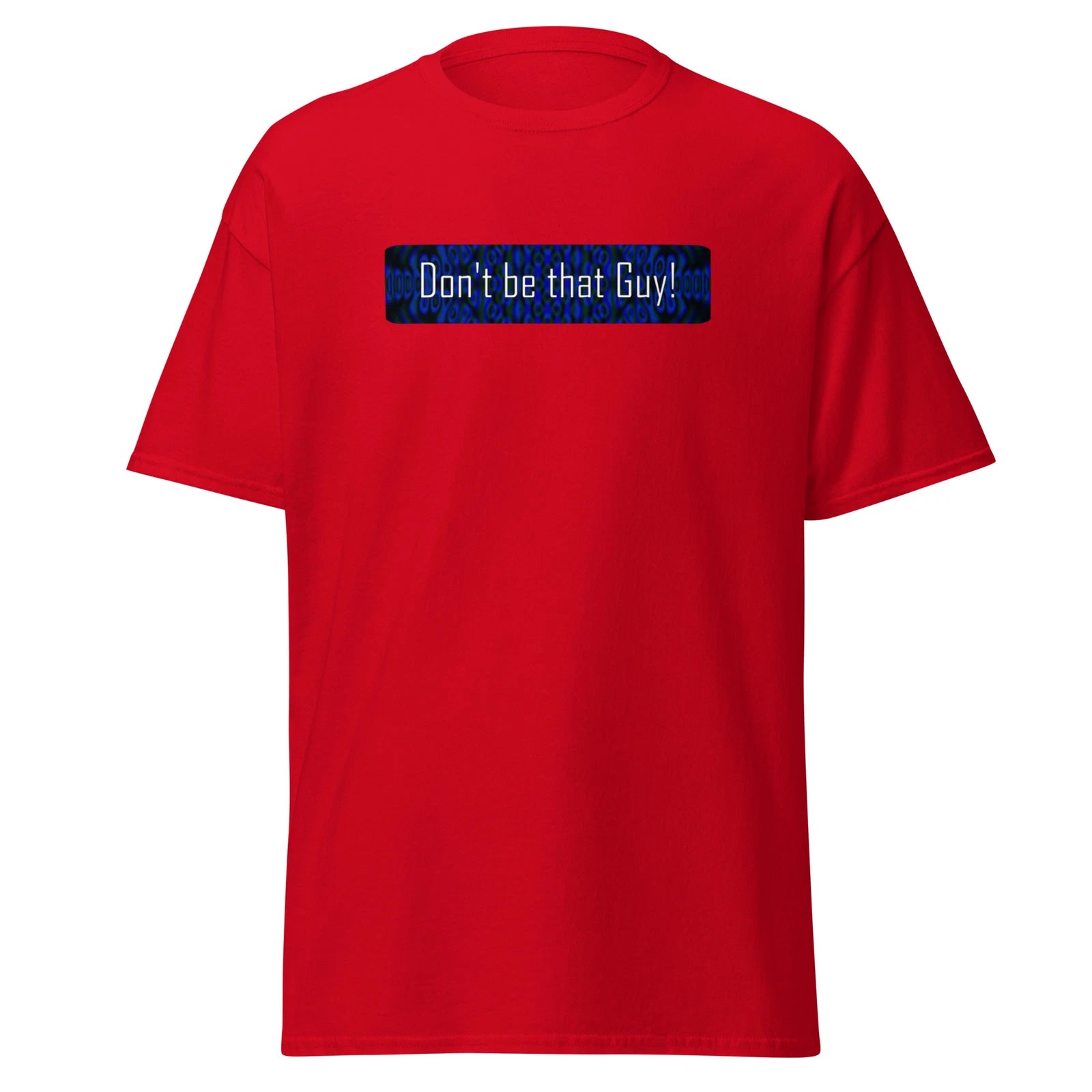 Don't Be That Guy Custom Funny Novelty Graphic T-Shirt Insult Slang Trendy Party