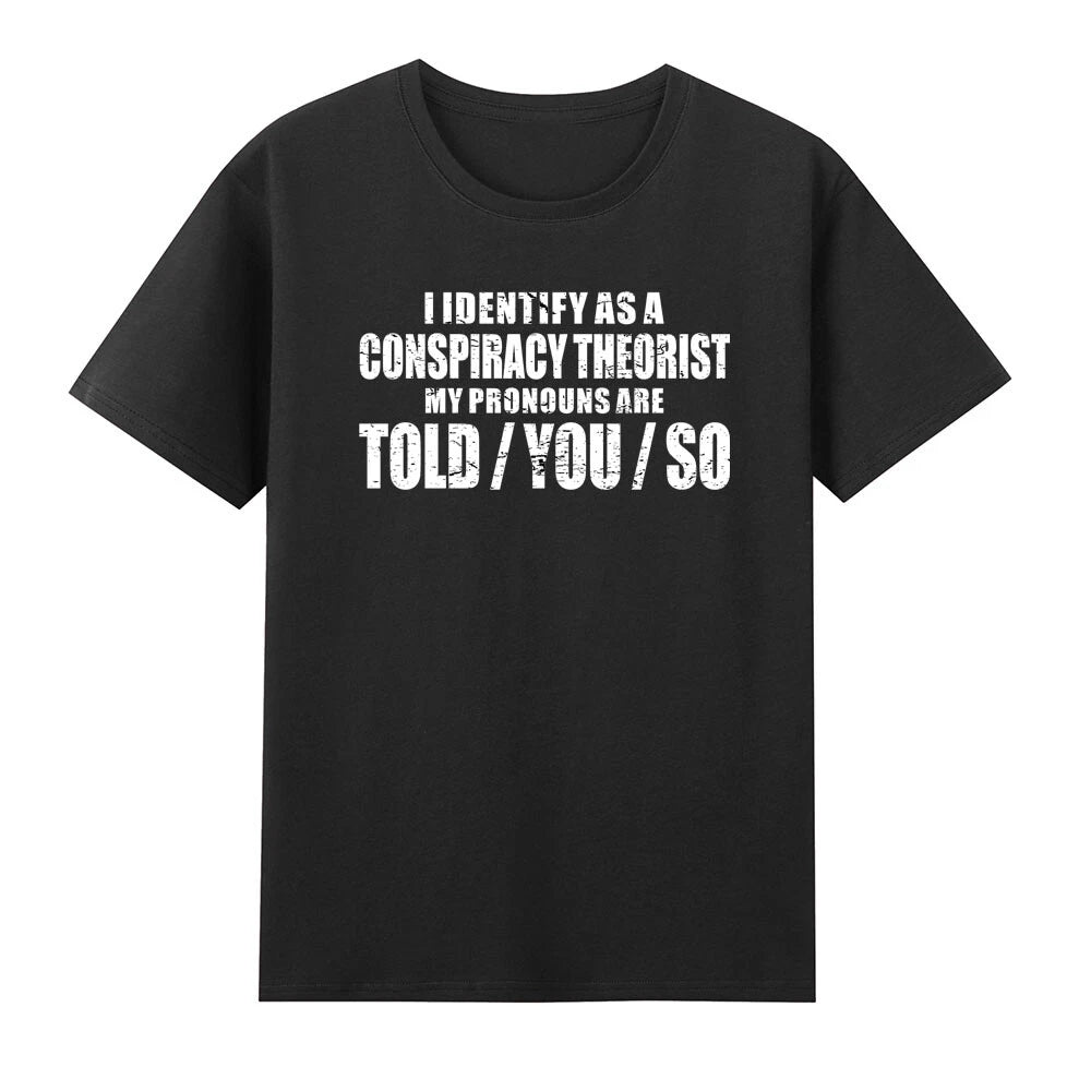 I Identify As A Conspiracy Theorist Pronouns Are Told You So T-Shirt
