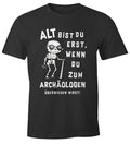 Mens T-Shirt Birthday Gift Old You Are Only When You Go To Archaeologist...