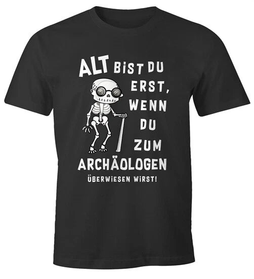 Mens T-Shirt Birthday Gift Old You Are Only When You Go To Archaeologist...