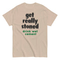 Get Really Stoned Drink Wet Cement Graphic T Shirt Unisex classic tee