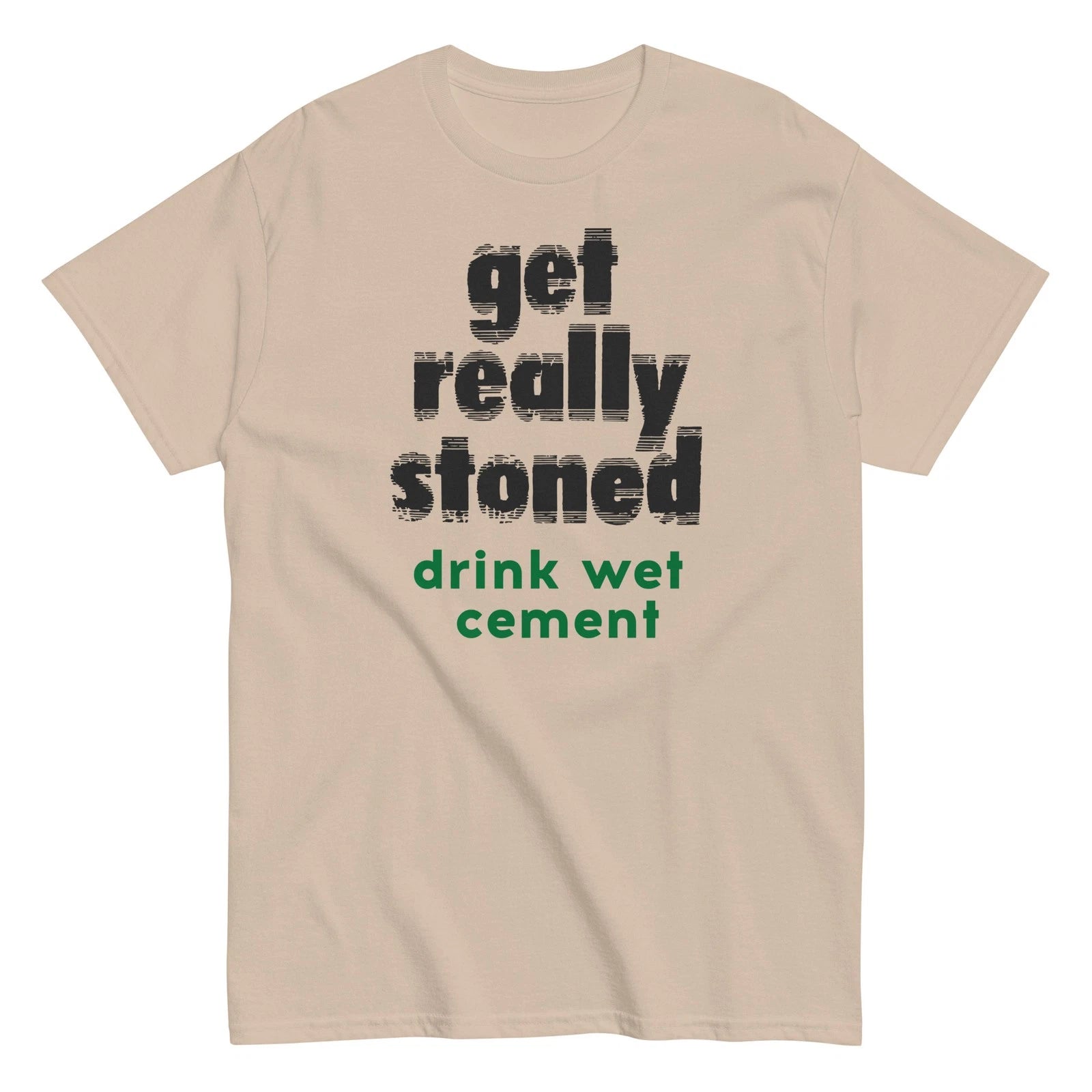 Get Really Stoned Drink Wet Cement Graphic T Shirt Unisex classic tee