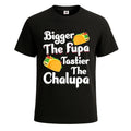 Bigger the fupa tastier the chalupa Funny T-Shirt For Mens Novelty Tee Top