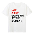 Not a Lot Going on at The Moment T-Shirt