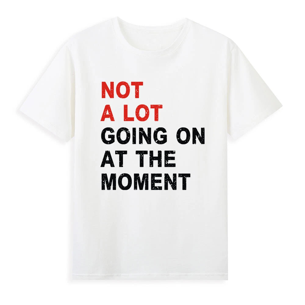 Not a Lot Going on at The Moment T-Shirt