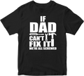 IF DAD CANT FIX IT T-shirt WE'RE ALL SCREW Funny Joke Father Dad Present Gifts