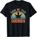 Show Me Your Doobies Weed Gift _ Funny Marijuana Bud Stoner T-Shirt