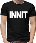 Innit Mens T-Shirt - Slang - Street - Gang - Cool - Language - Funny - Gift
