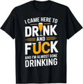 I Came Here To Drink And Fck Funny Party T-Shirt unisex T-Shirt