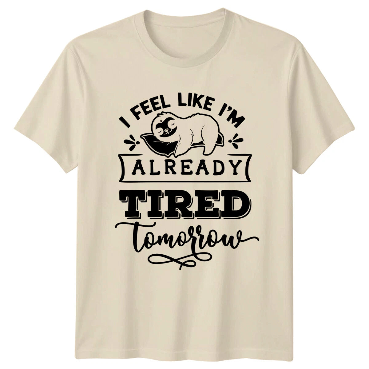 Lazy Sloth I Feel Like I'm Already Tired Tomorrow Funny T-Shirt