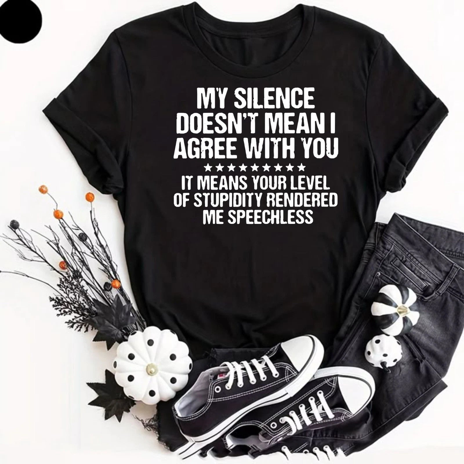 My Silence Doesn't Mean I Agree Funny Sarcastic Quote T-Shirt, Rude Humor Shirt