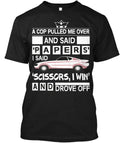 Funny Car S Scissors I Win A Cop Pulled Me Over And T-shirt Made In USA S-5XL