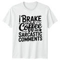 I Brake For Coffee And T-Shirt Sarcastic Humor Coffee Gift For Him And Her