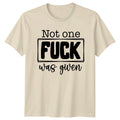 Not One fu*k Was Given Slogan Funny Quote Adult Humor T-Shirt
