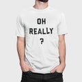 Oh Really? Sarcastic Funny T-Shirt | Skeptical Humor Tee