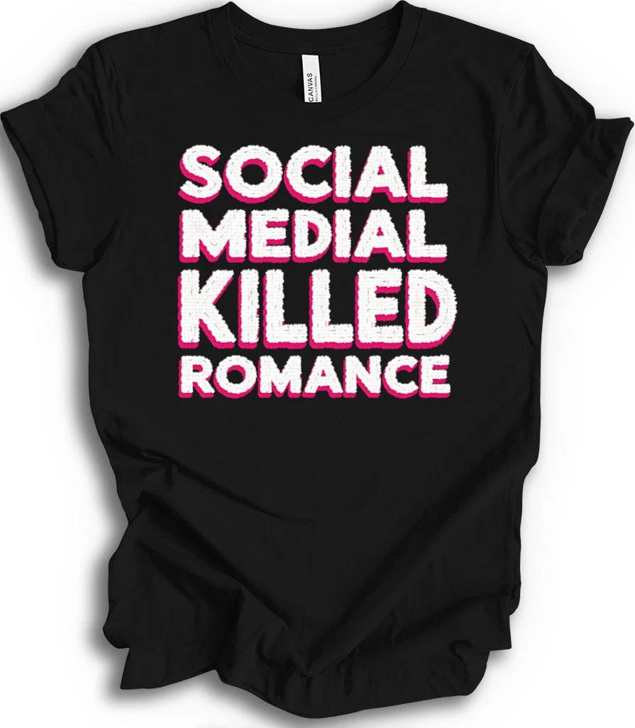 Social Media Killed Romance Modern Culture Statement T-shirt