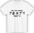 Personalised The One Where T-Shirt Custom Text Name Friends Inspired Gift Top