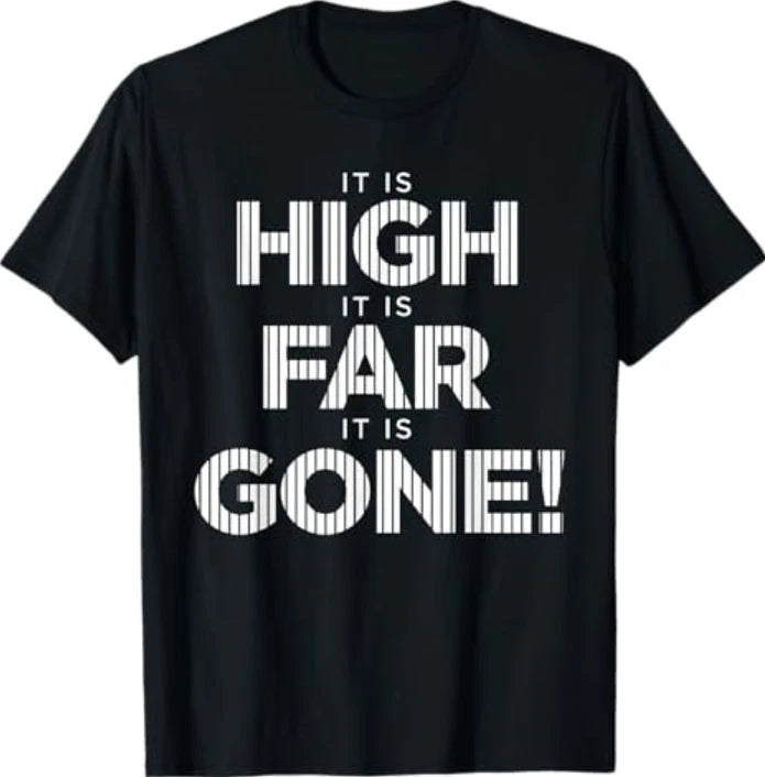 It is High It is Far It is Gone T-Shirt
