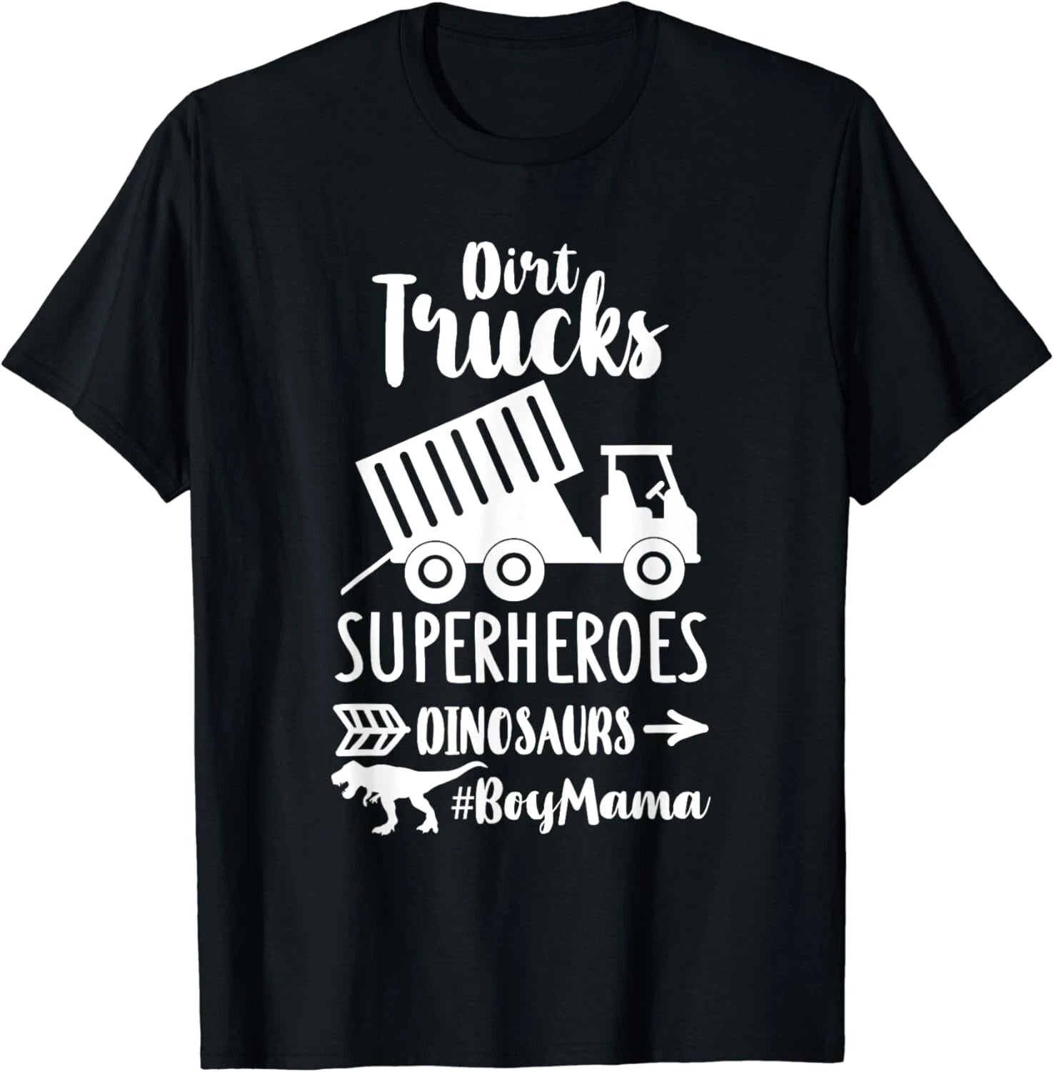 Dirt Trucks Superheroes Dinosaurs Funny Sayings Boy Mom Life Gift Unisex T-Shirt