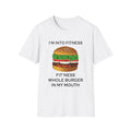 I’m Into Fitness Burger Funny Quote White T-Shirt Gift Tee