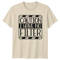 Caution I Have No Filter Funny Sarcastic Adult Humor Graphic T-Shirt