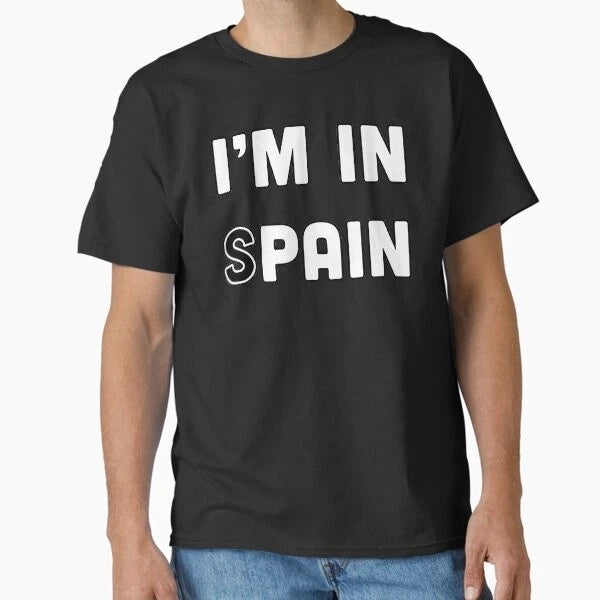 The I'm In SPAIN Meme Classic T-Shirt T-Shirt Made in US/AUS Size S-2XL