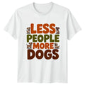 Less People More Dogs T-Shirt Introvert Humor Dog Birthday Gift For Him And Her