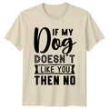 If My Dog Doesn't Like You Then No Funny Dog Lover Quote T-Shirt