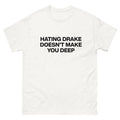 Hating Drake Doesn't Make You Deep Iceman Classic Tee