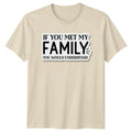 If You Met My T-Shirt Family Humor Birthday Gift For Him And Her