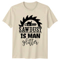 Sawdust Is Man Glitter Mens T-Shirt Carpentry Woodworking Fathers Day Gift