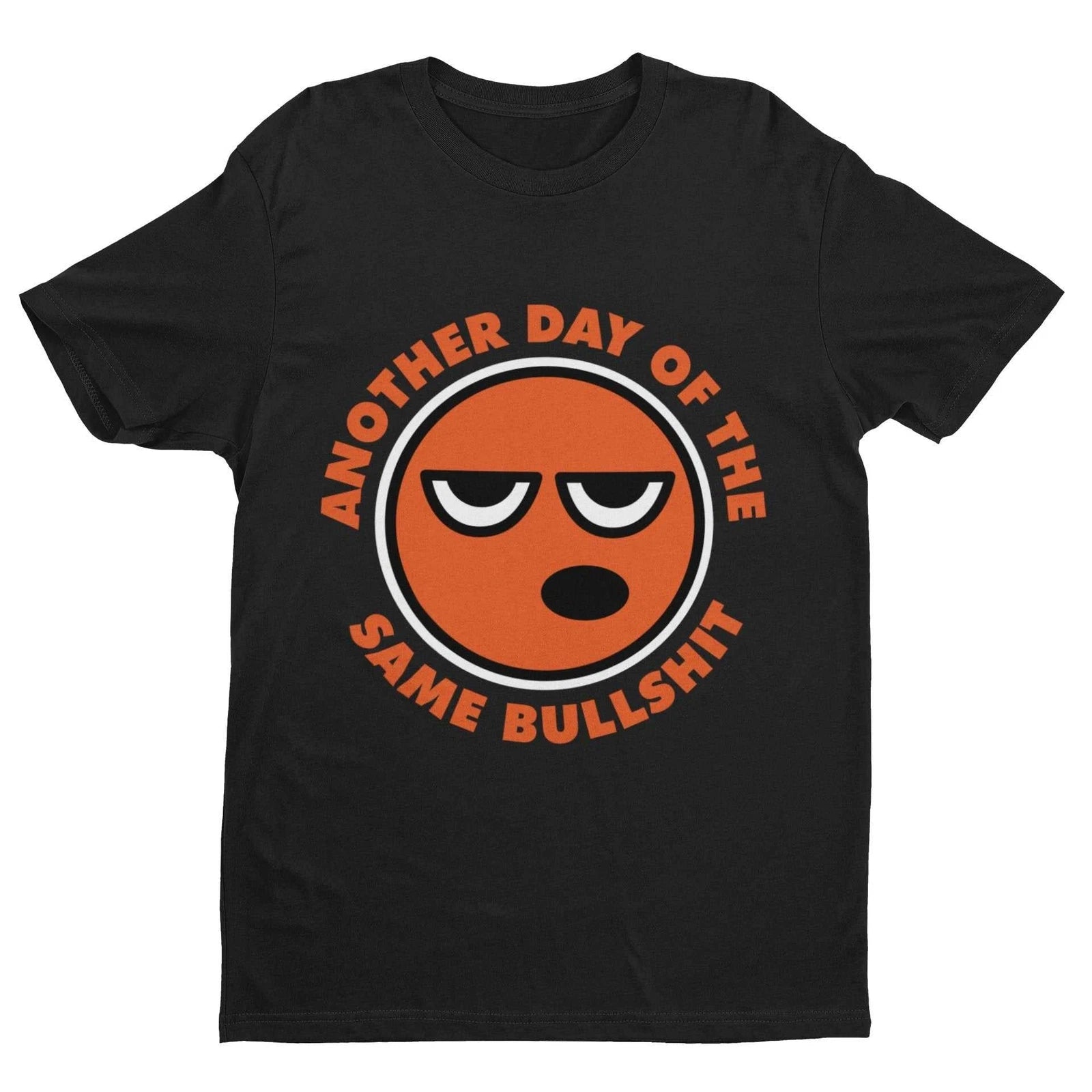 Funny Sarcastic Rude T Shirt Another Day Of The Same Bullsh*t Banter Joke Gift