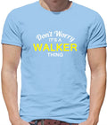 Don't Worry It's a WALKER Thing! - Mens T-Shirt - Surname Custom Name Family
