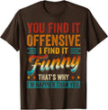 You Find It Offensive I Find It Funny Sarcastic Humor Quote T-Shirt