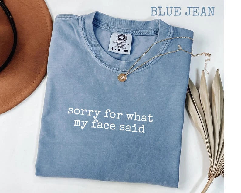 Sorry for What My Face Said Comfort Colors T-Shirt | Sarcastic Mood Tee Gift