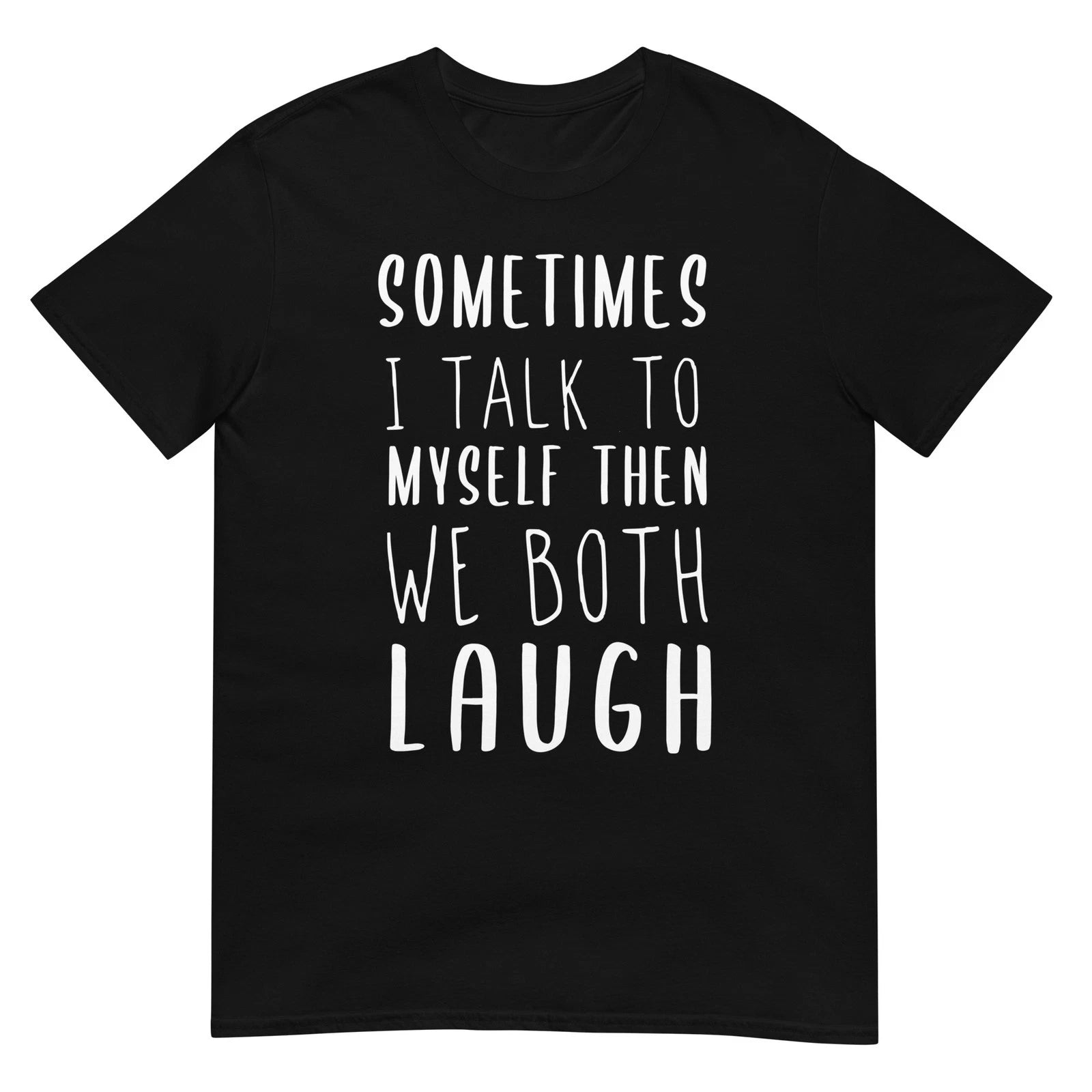 Sometimes I Talk To Myself Then We Both Laugh Funny Sarcastic Humor T Shirt Gift